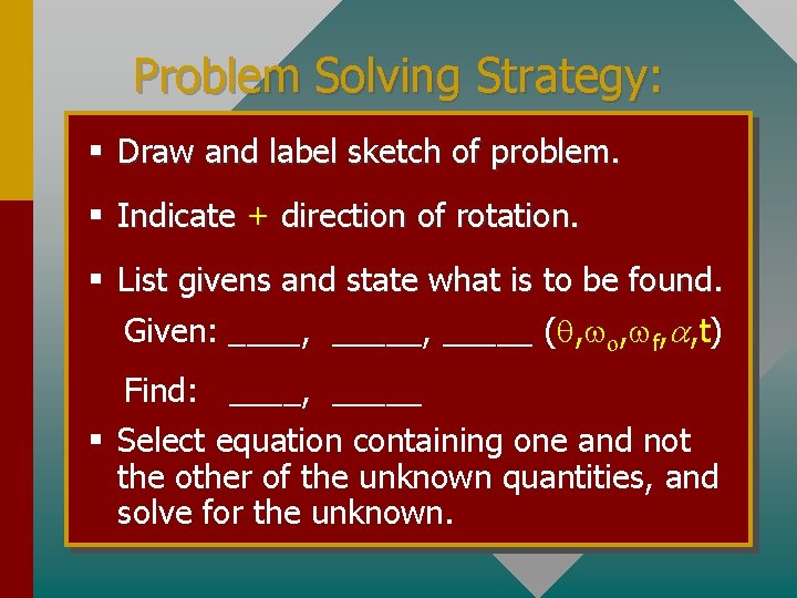 Problem Solving Strategy: § Draw and label sketch of problem. § Indicate + direction