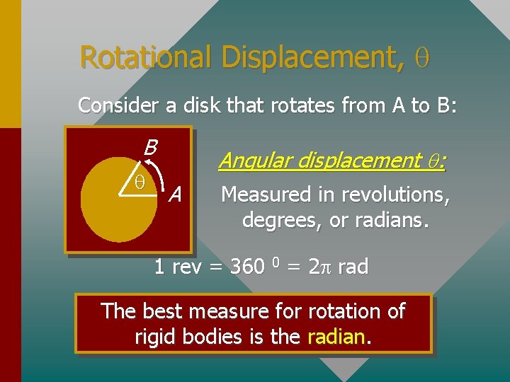 Rotational Displacement, Consider a disk that rotates from A to B: B Angular displacement