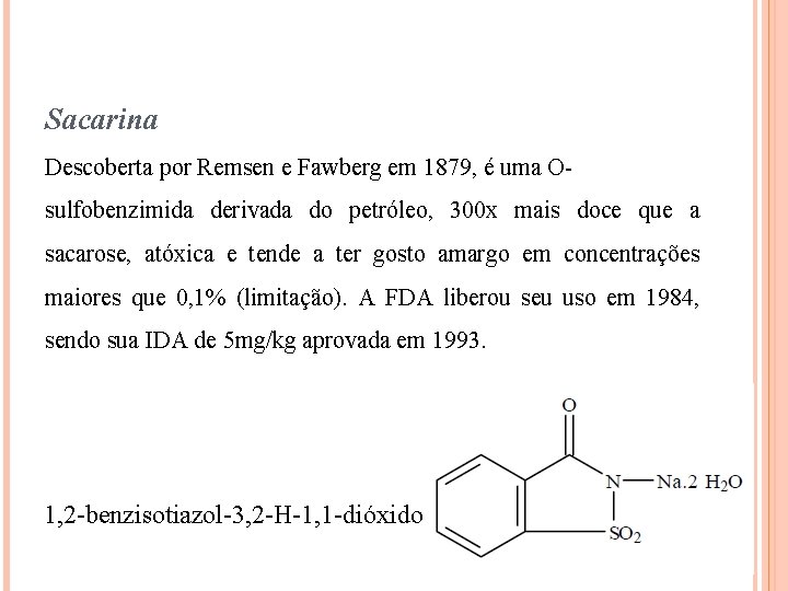 Sacarina Descoberta por Remsen e Fawberg em 1879, é uma Osulfobenzimida derivada do petróleo,