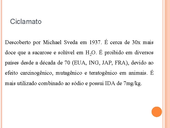 Ciclamato Descoberto por Michael Sveda em 1937. É cerca de 30 x mais doce