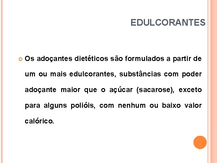 EDULCORANTES Os adoçantes dietéticos são formulados a partir de um ou mais edulcorantes, substâncias