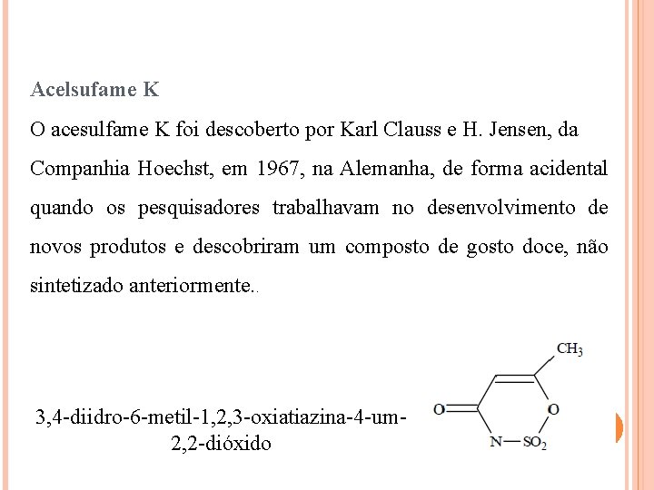 Acelsufame K O acesulfame K foi descoberto por Karl Clauss e H. Jensen, da