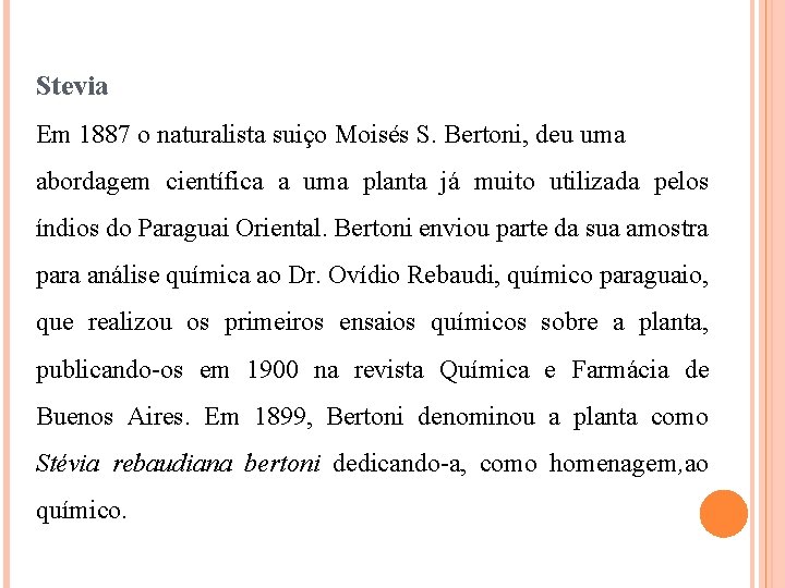 Stevia Em 1887 o naturalista suiço Moisés S. Bertoni, deu uma abordagem científica a