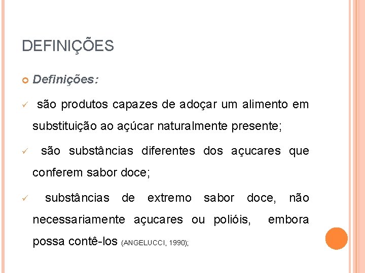 DEFINIÇÕES Definições: são produtos capazes de adoçar um alimento em substituição ao açúcar naturalmente