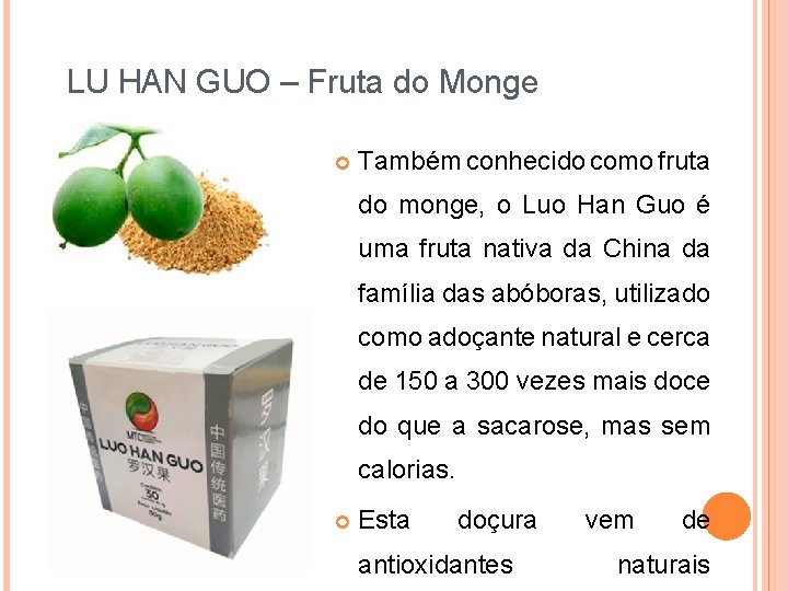 LU HAN GUO – Fruta do Monge Também conhecido como fruta do monge, o