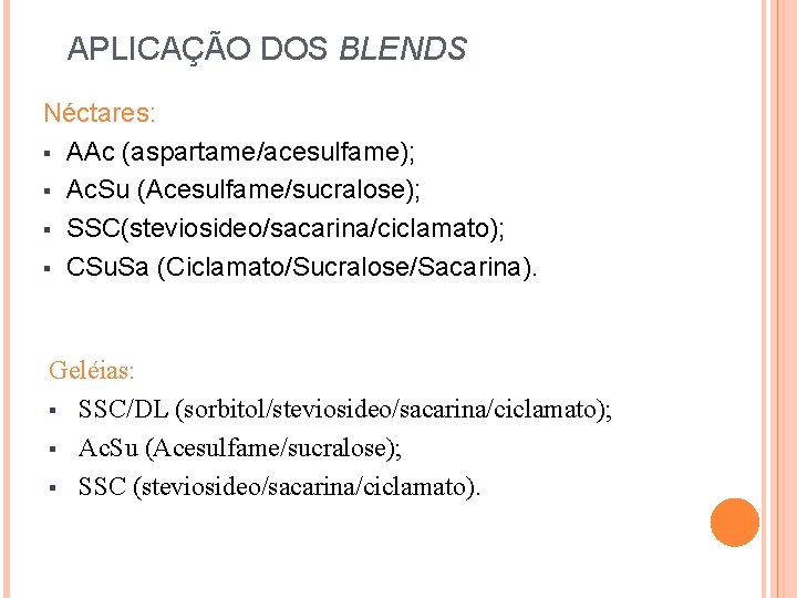APLICAÇÃO DOS BLENDS Néctares: AAc (aspartame/acesulfame); Ac. Su (Acesulfame/sucralose); SSC(steviosideo/sacarina/ciclamato); CSu. Sa (Ciclamato/Sucralose/Sacarina). Geléias: