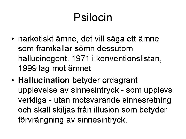 Psilocin • narkotiskt ämne, det vill säga ett ämne som framkallar sömn dessutom hallucinogent.