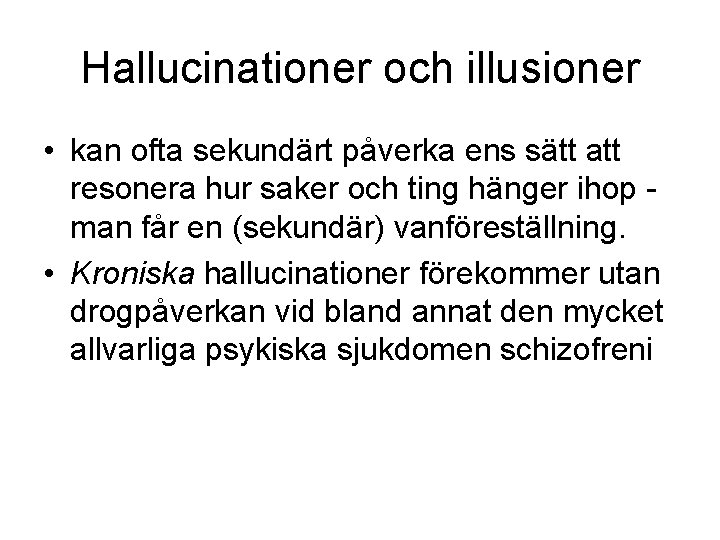 Hallucinationer och illusioner • kan ofta sekundärt påverka ens sätt att resonera hur saker