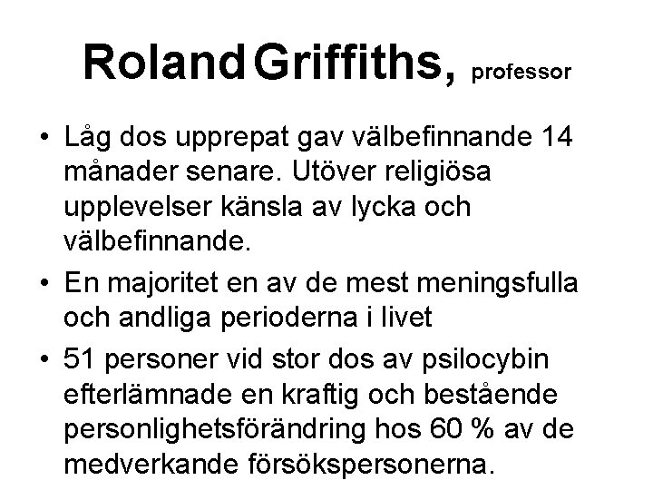 Roland Griffiths, professor • Låg dos upprepat gav välbefinnande 14 månader senare. Utöver religiösa