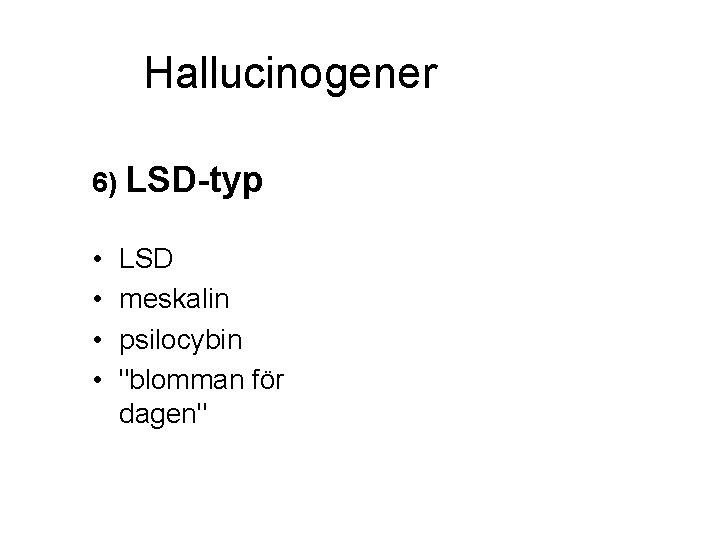 Hallucinogener 6) LSD-typ • • LSD meskalin psilocybin "blomman för dagen" 