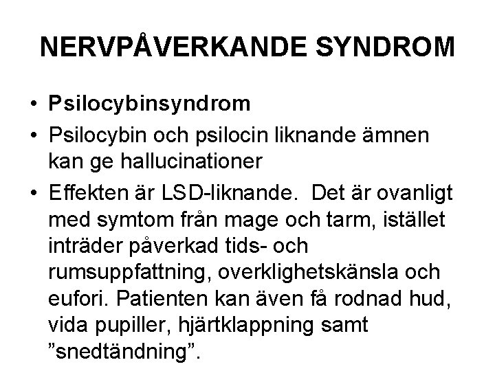 NERVPÅVERKANDE SYNDROM • Psilocybinsyndrom • Psilocybin och psilocin liknande ämnen kan ge hallucinationer •