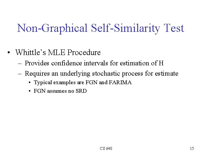 Non-Graphical Self-Similarity Test • Whittle’s MLE Procedure – Provides confidence intervals for estimation of