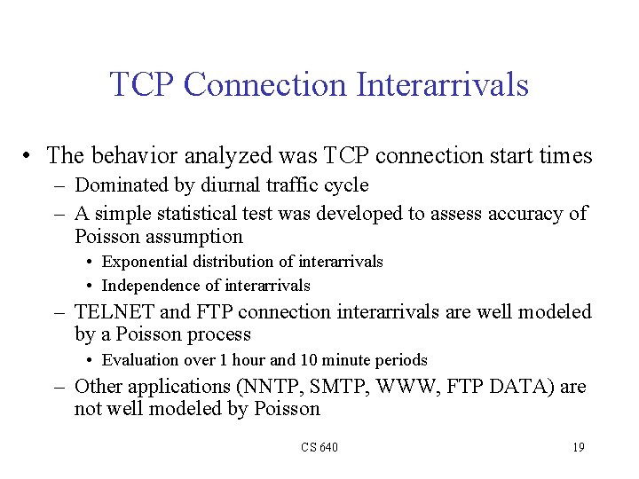 TCP Connection Interarrivals • The behavior analyzed was TCP connection start times – Dominated