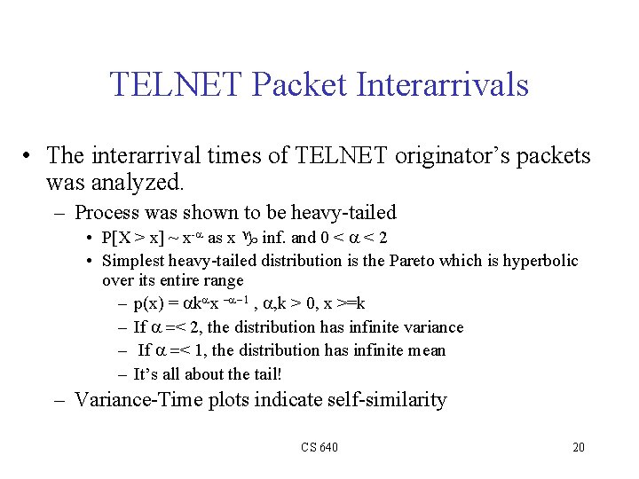 TELNET Packet Interarrivals • The interarrival times of TELNET originator’s packets was analyzed. –