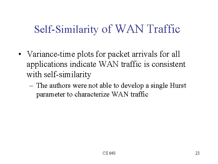 Self-Similarity of WAN Traffic • Variance-time plots for packet arrivals for all applications indicate