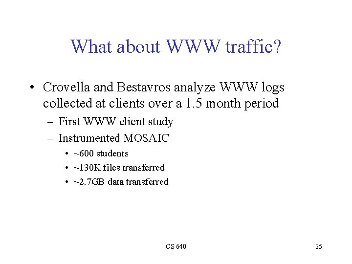 What about WWW traffic? • Crovella and Bestavros analyze WWW logs collected at clients