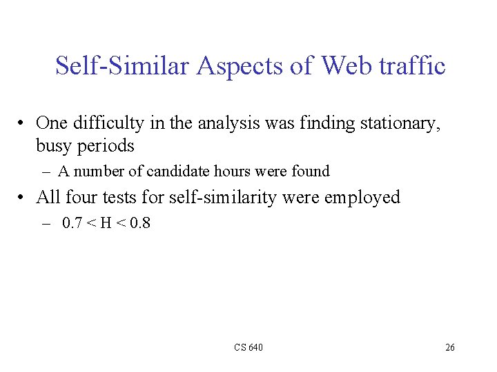 Self-Similar Aspects of Web traffic • One difficulty in the analysis was finding stationary,