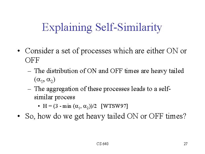 Explaining Self-Similarity • Consider a set of processes which are either ON or OFF