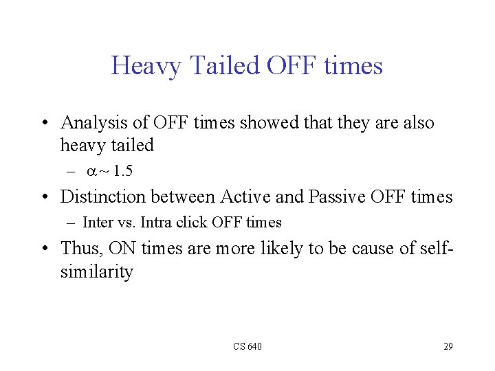 Heavy Tailed OFF times • Analysis of OFF times showed that they are also