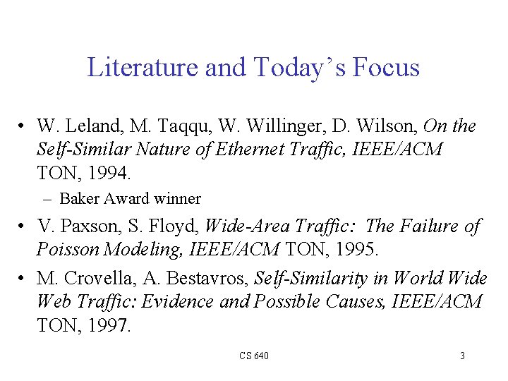 Literature and Today’s Focus • W. Leland, M. Taqqu, W. Willinger, D. Wilson, On