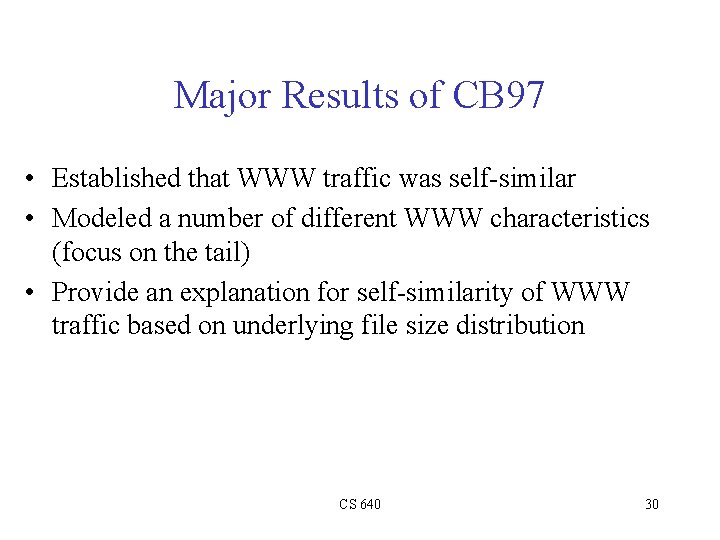Major Results of CB 97 • Established that WWW traffic was self-similar • Modeled