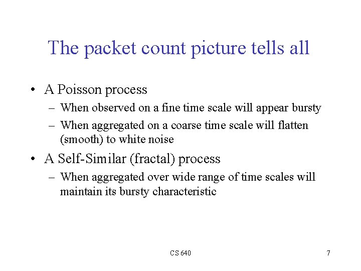 The packet count picture tells all • A Poisson process – When observed on