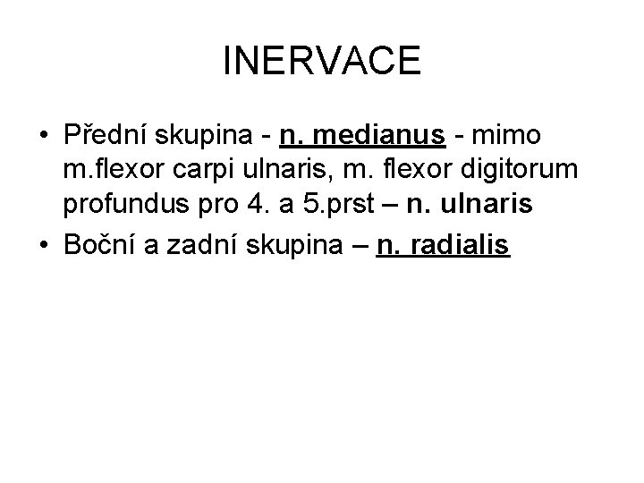 INERVACE • Přední skupina - n. medianus - mimo m. flexor carpi ulnaris, m.