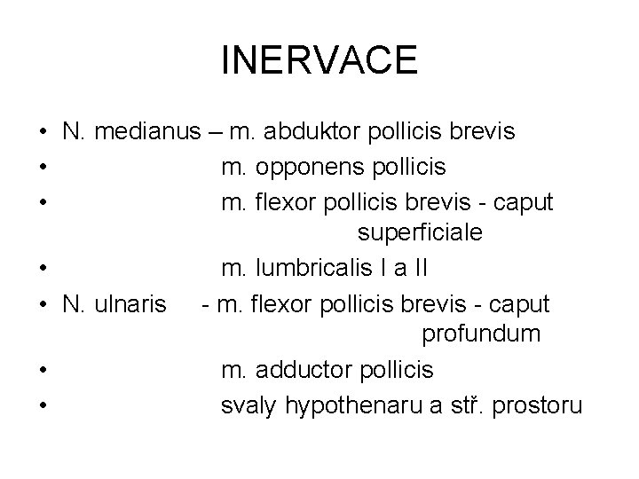 INERVACE • N. medianus – m. abduktor pollicis brevis • m. opponens pollicis •