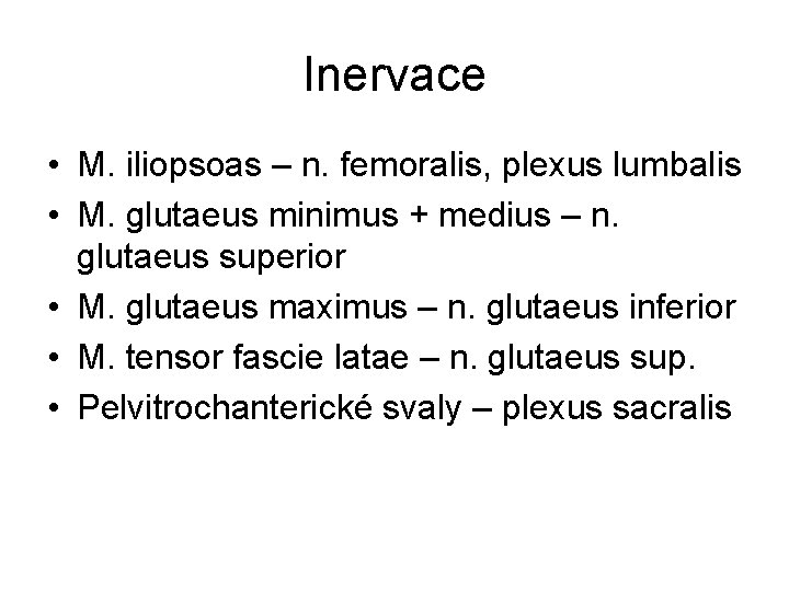 Inervace • M. iliopsoas – n. femoralis, plexus lumbalis • M. glutaeus minimus +