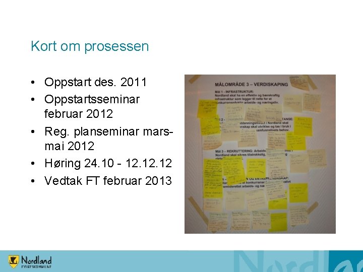 Kort om prosessen • Oppstart des. 2011 • Oppstartsseminar februar 2012 • Reg. planseminar