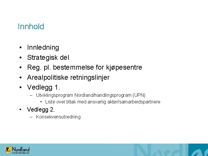 Innhold • • • Innledning Strategisk del Reg. pl. bestemmelse for kjøpesentre Arealpolitiske retningslinjer