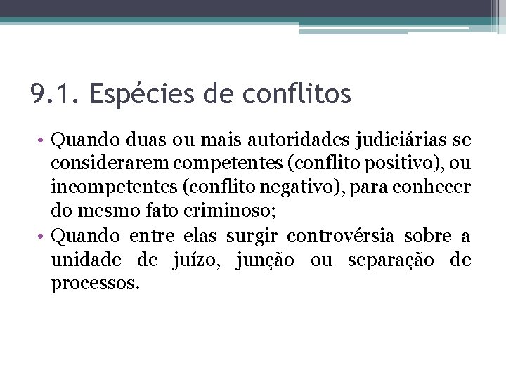 9. 1. Espécies de conflitos • Quando duas ou mais autoridades judiciárias se considerarem