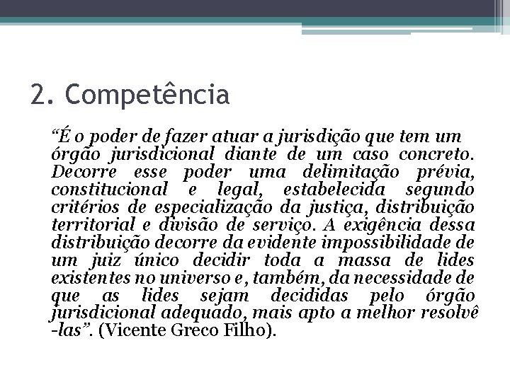 2. Competência “É o poder de fazer atuar a jurisdição que tem um órgão