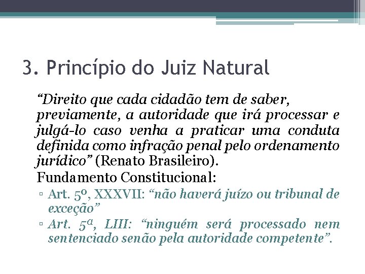 3. Princípio do Juiz Natural “Direito que cada cidadão tem de saber, previamente, a