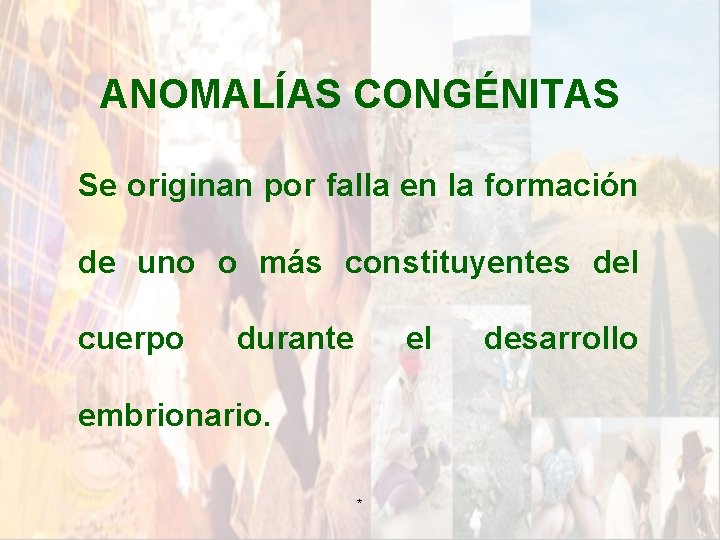 ANOMALÍAS CONGÉNITAS Se originan por falla en la formación de uno o más constituyentes ANOMALÍAS CONGÉNITAS Se originan por falla en la formación de uno o más constituyentes