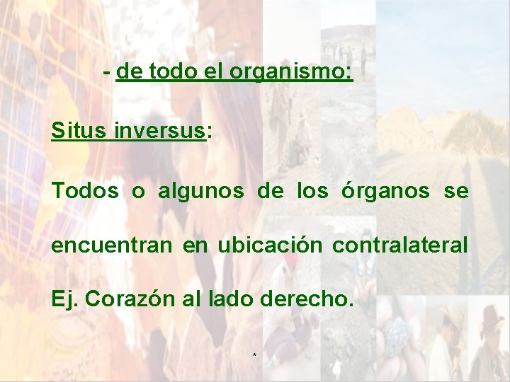 - de todo el organismo: Situs inversus: Todos o algunos de los órganos se - de todo el organismo: Situs inversus: Todos o algunos de los órganos se