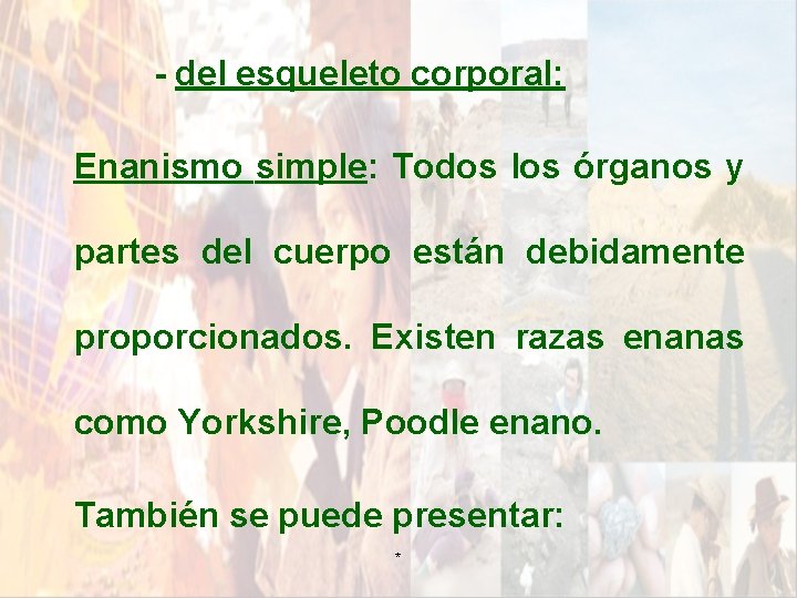 - del esqueleto corporal: Enanismo simple: Todos los órganos y partes del cuerpo están - del esqueleto corporal: Enanismo simple: Todos los órganos y partes del cuerpo están