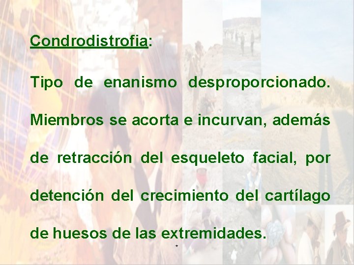 Condrodistrofia: Tipo de enanismo desproporcionado. Miembros se acorta e incurvan, además de retracción del Condrodistrofia: Tipo de enanismo desproporcionado. Miembros se acorta e incurvan, además de retracción del