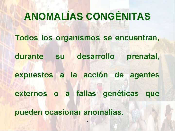 ANOMALÍAS CONGÉNITAS Todos los organismos se encuentran, durante su desarrollo prenatal, expuestos a la ANOMALÍAS CONGÉNITAS Todos los organismos se encuentran, durante su desarrollo prenatal, expuestos a la