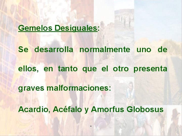 Gemelos Desiguales: Se desarrolla normalmente uno de ellos, en tanto que el otro presenta Gemelos Desiguales: Se desarrolla normalmente uno de ellos, en tanto que el otro presenta