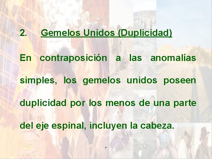2. Gemelos Unidos (Duplicidad) En contraposición a las anomalías simples, los gemelos unidos poseen 2. Gemelos Unidos (Duplicidad) En contraposición a las anomalías simples, los gemelos unidos poseen