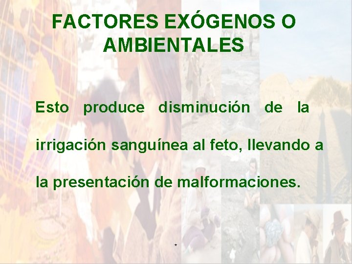 FACTORES EXÓGENOS O AMBIENTALES Esto produce disminución de la irrigación sanguínea al feto, llevando FACTORES EXÓGENOS O AMBIENTALES Esto produce disminución de la irrigación sanguínea al feto, llevando