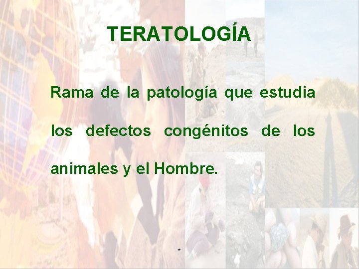 TERATOLOGÍA Rama de la patología que estudia los defectos congénitos de los animales y TERATOLOGÍA Rama de la patología que estudia los defectos congénitos de los animales y