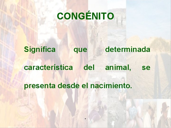 CONGÉNITO Significa característica que del determinada animal, presenta desde el nacimiento. * se CONGÉNITO Significa característica que del determinada animal, presenta desde el nacimiento. * se