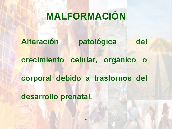MALFORMACIÓN Alteración patológica del crecimiento celular, orgánico o corporal debido a trastornos del desarrollo MALFORMACIÓN Alteración patológica del crecimiento celular, orgánico o corporal debido a trastornos del desarrollo