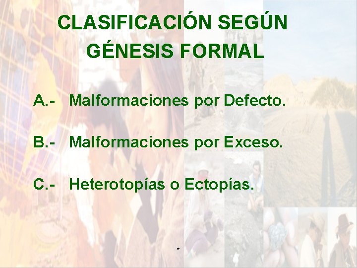 CLASIFICACIÓN SEGÚN GÉNESIS FORMAL A. - Malformaciones por Defecto. B. - Malformaciones por Exceso. CLASIFICACIÓN SEGÚN GÉNESIS FORMAL A. - Malformaciones por Defecto. B. - Malformaciones por Exceso.