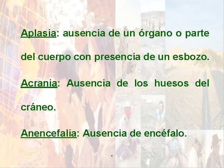 Aplasia: ausencia de un órgano o parte del cuerpo con presencia de un esbozo. Aplasia: ausencia de un órgano o parte del cuerpo con presencia de un esbozo.