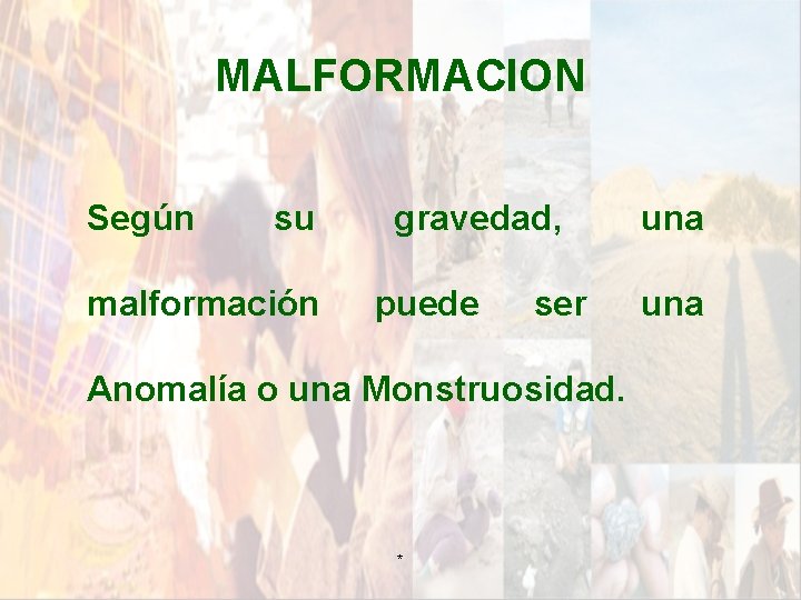 MALFORMACION Según su malformación gravedad, puede ser Anomalía o una Monstruosidad. * una MALFORMACION Según su malformación gravedad, puede ser Anomalía o una Monstruosidad. * una