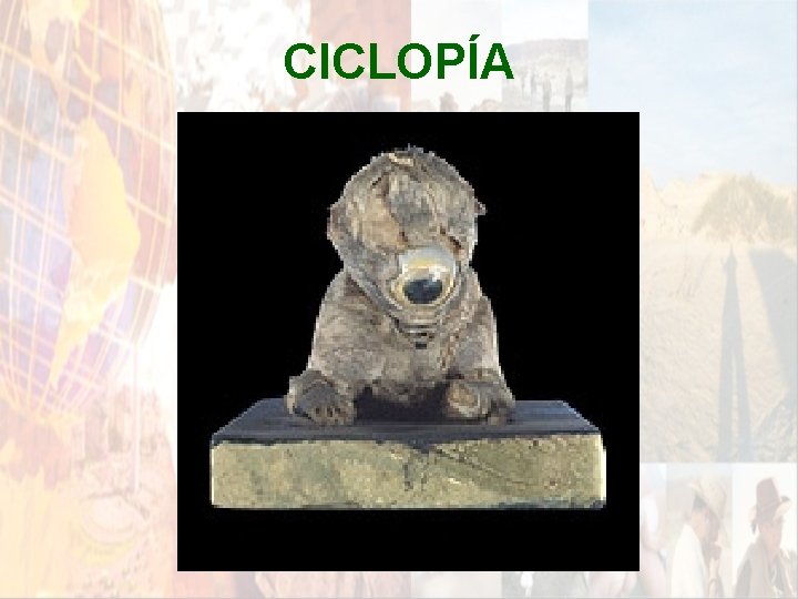 CICLOPÍA * CICLOPÍA *