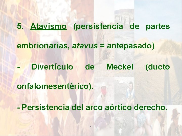 5. Atavismo (persistencia de partes embrionarias, atavus = antepasado) - Divertículo de Meckel (ducto 5. Atavismo (persistencia de partes embrionarias, atavus = antepasado) - Divertículo de Meckel (ducto